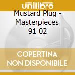Mustard Plug - Masterpieces 91 02 cd musicale di Mustard Plug