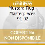 Mustard Plug - Masterpieces 91 02 cd
