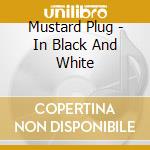 Mustard Plug - In Black And White cd