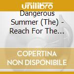 Dangerous Summer (The) - Reach For The Sun cd musicale di The Dangerous summer