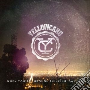 Yellowcard - When You're Through Thinking, Say Yes cd musicale di YELLOWCARD