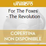 For The Foxes - The Revolution cd musicale di For The Foxes