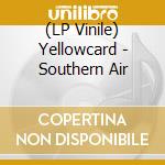 (LP Vinile) Yellowcard - Southern Air vinile