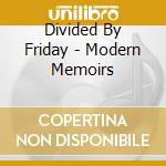 Divided By Friday - Modern Memoirs cd