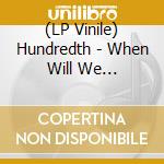 (LP Vinile) Hundredth - When Will We Surrender vinile