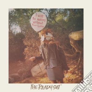 (LP Vinile) Ready Set (The) - I Will Be Nothing Without Your Love lp vinile di The Ready set