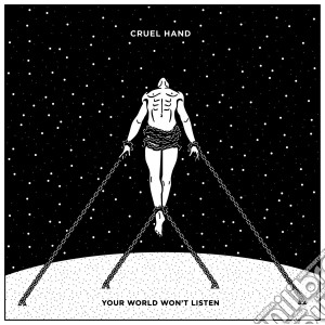 (LP Vinile) Cruel Hand - Your World Won't Listen lp vinile di Hand Cruel