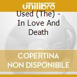 Used (The) - In Love And Death cd musicale di Used (The)
