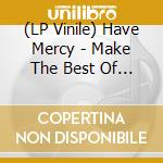 (LP Vinile) Have Mercy - Make The Best Of It vinile