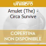 Amulet (The) - Circa Survive cd musicale di The Amulet