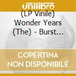 (LP Vinile) Wonder Years (The) - Burst & Decay vinile
