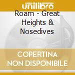 Roam - Great Heights & Nosedives cd