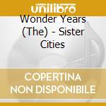 Wonder Years (The) - Sister Cities cd