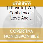 (LP Vinile) With Confidence - Love And Loathing vinile