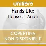 Hands Like Houses - Anon cd musicale di Hands Like Houses
