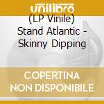 (LP Vinile) Stand Atlantic - Skinny Dipping vinile