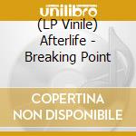 (LP Vinile) Afterlife - Breaking Point vinile