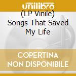(LP Vinile) Songs That Saved My Life vinile