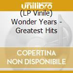(LP Vinile) Wonder Years - Greatest Hits vinile