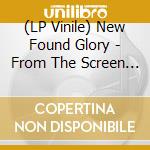 (LP Vinile) New Found Glory - From The Screen To Your vinile