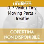 (LP Vinile) Tiny Moving Parts - Breathe lp vinile