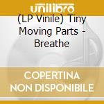 (LP Vinile) Tiny Moving Parts - Breathe vinile