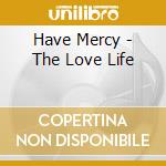 Have Mercy - The Love Life cd