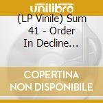 (LP Vinile) Sum 41 - Order In Decline (Coloured Vinyl) lp vinile di Sum 41