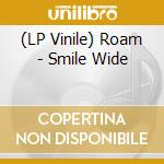 (LP Vinile) Roam - Smile Wide lp vinile