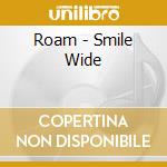 Roam - Smile Wide cd musicale