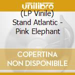 (LP Vinile) Stand Atlantic - Pink Elephant vinile