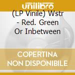 (LP Vinile) Wstr - Red. Green Or Inbetween vinile