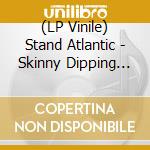 (LP Vinile) Stand Atlantic - Skinny Dipping (White) vinile