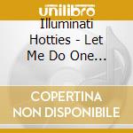 Illuminati Hotties - Let Me Do One More cd