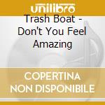 Trash Boat - Don't You Feel Amazing cd