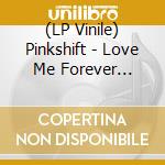 (LP Vinile) Pinkshift - Love Me Forever (Oxblood) vinile