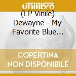 (LP Vinile) Dewayne - My Favorite Blue Jeans vinile
