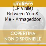 (LP Vinile) Between You & Me - Armageddon vinile
