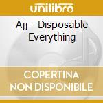 Ajj - Disposable Everything cd