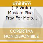 (LP Vinile) Mustard Plug - Pray For Mojo (Blue) vinile