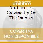 Noahfinnce - Growing Up On The Internet cd
