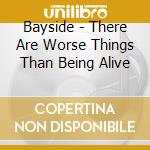 Bayside - There Are Worse Things Than Being Alive cd