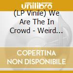 (LP Vinile) We Are The In Crowd - Weird Kids vinile