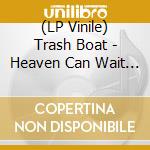 (LP Vinile) Trash Boat - Heaven Can Wait (Pink Vinyl) vinile