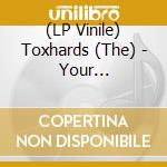 (LP Vinile) Toxhards (The) - Your Neighborhood vinile
