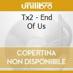 Tx2 - End Of Us cd