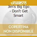 Jim's Big Ego - Don't Get Smart cd