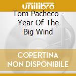 Tom Pacheco - Year Of The Big Wind cd