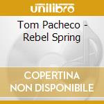 Tom Pacheco - Rebel Spring cd