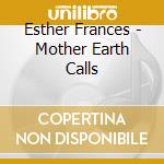 Esther Frances - Mother Earth Calls cd musicale di Esther Frances